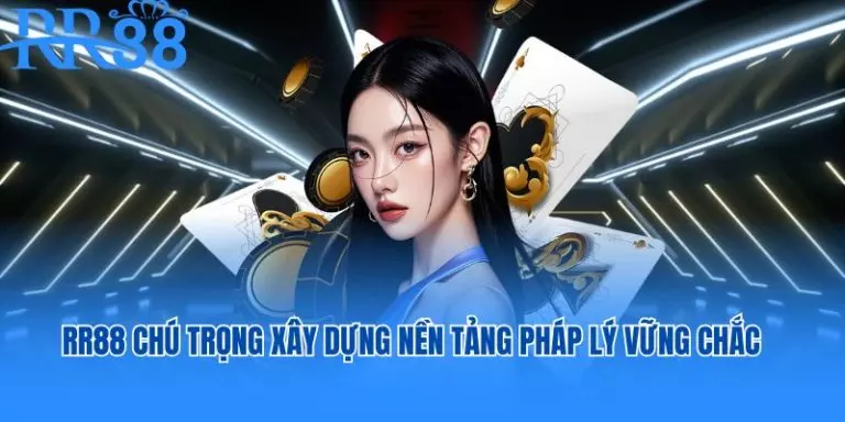 RR88 chú trọng xây dựng nền tảng pháp lý vững chắc