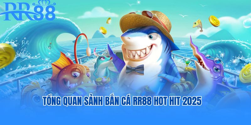 Tổng quan sảnh bắn cá RR88 hot hit 2025