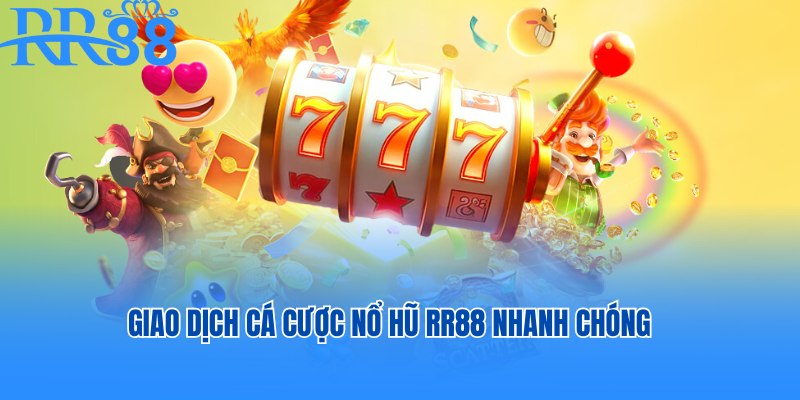 Giao dịch cá cược nổ hũ RR88 nhanh chóng, an toàn